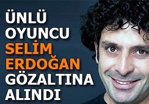 Dizi ve sinema sanatçısı Selim Erdoğan uyuşturucudan gözaltına alındı